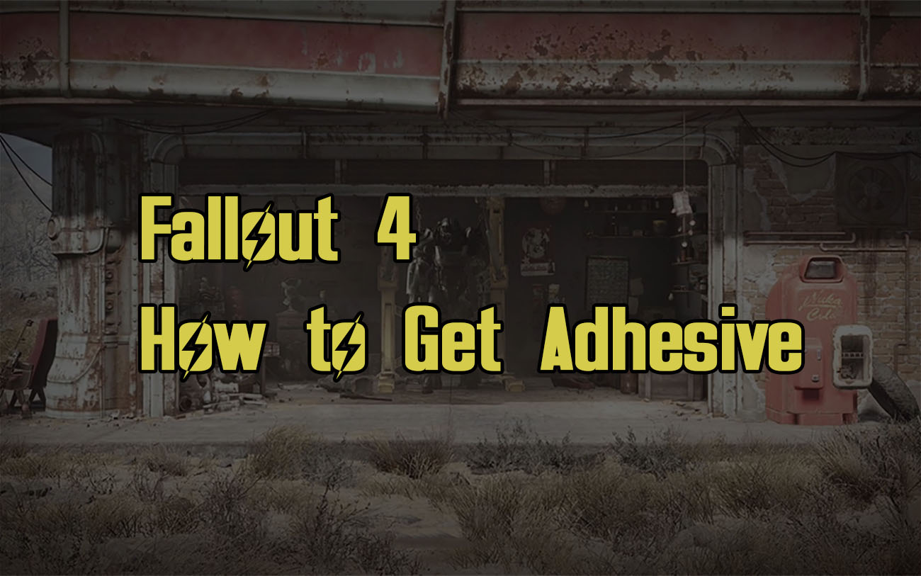 How to Get Adhesive in Fallout 4