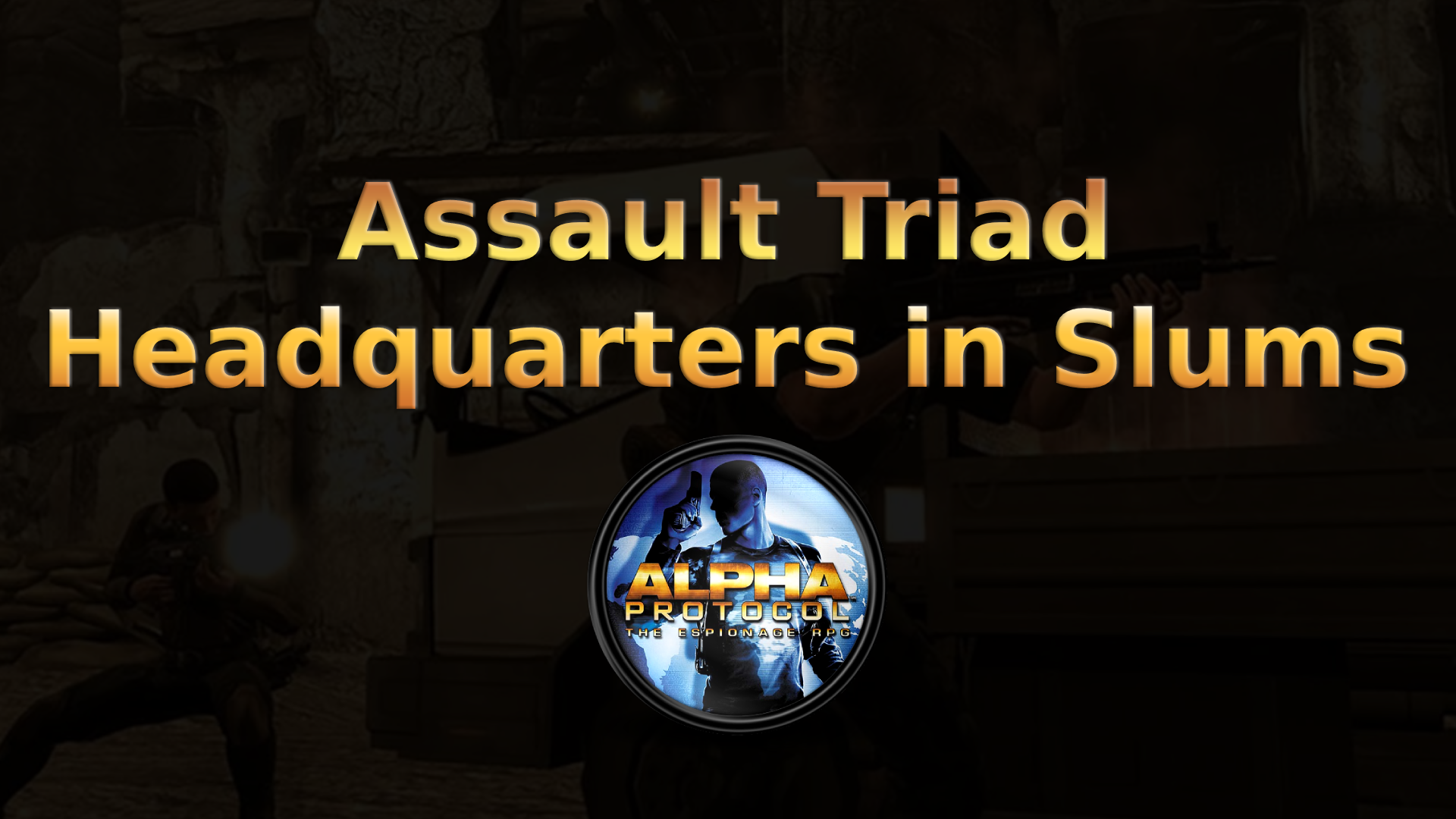 alpha protocol assault triad headquarters in slums