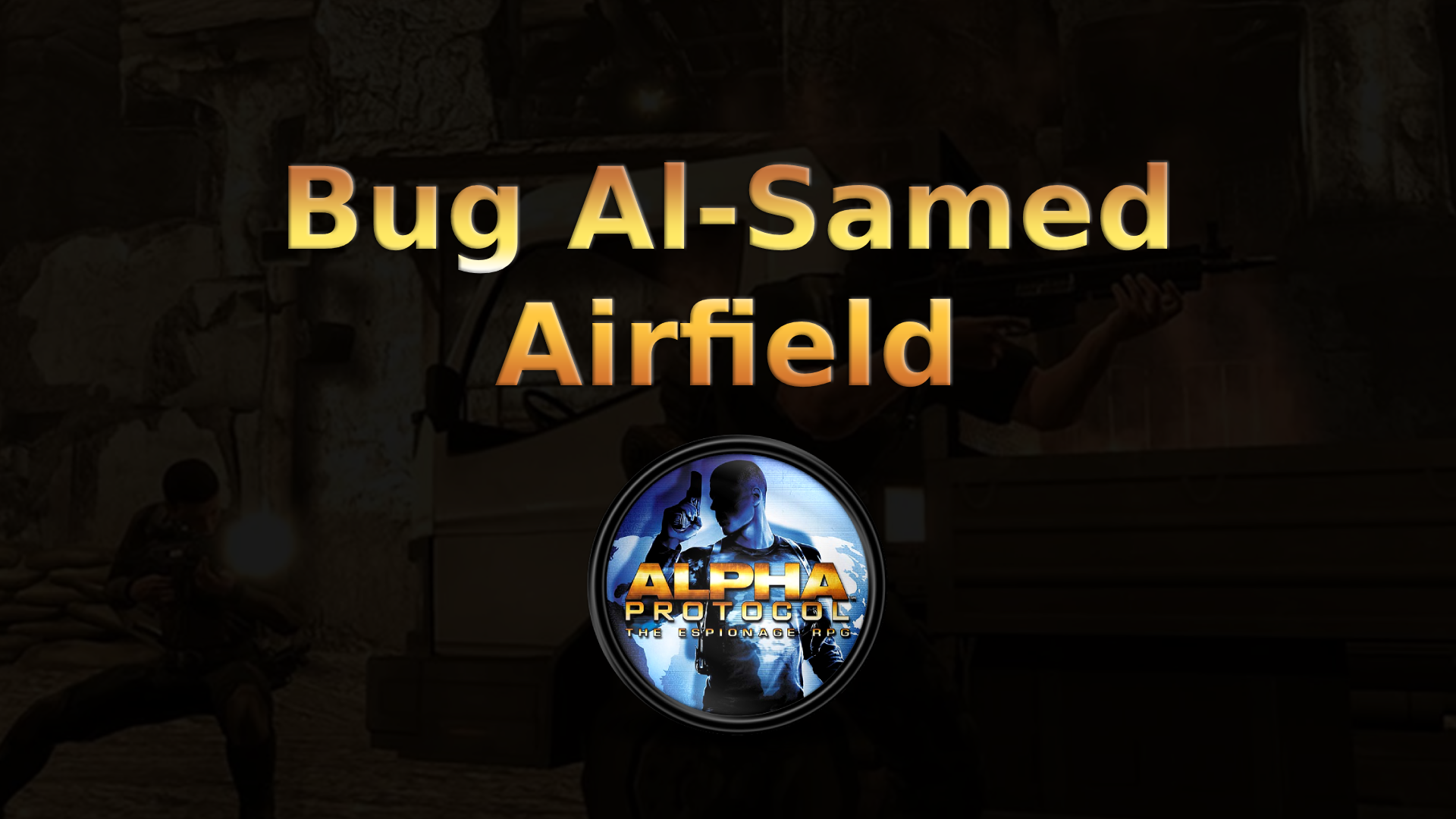 alpha protocol bug al samad airfield