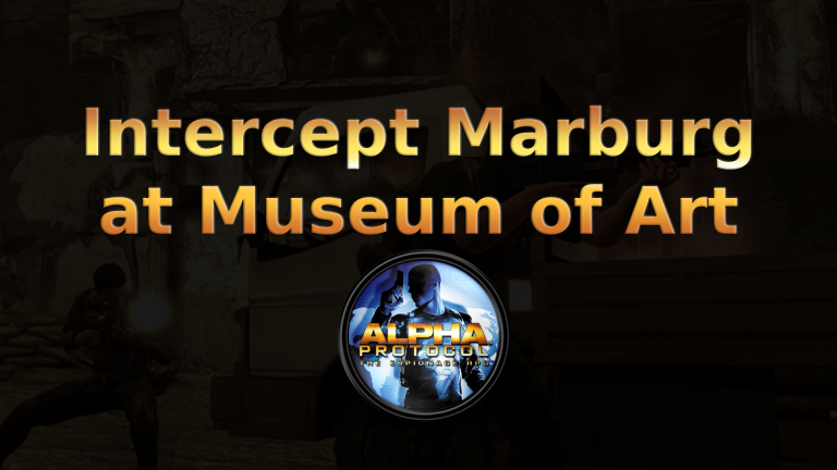 alpha protocol intercept marburg at museum of art