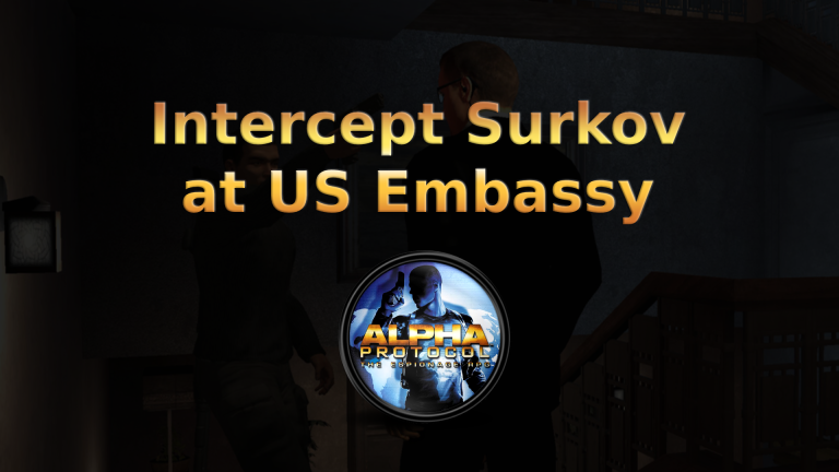 alpha protocol intercept surkov at us embassy