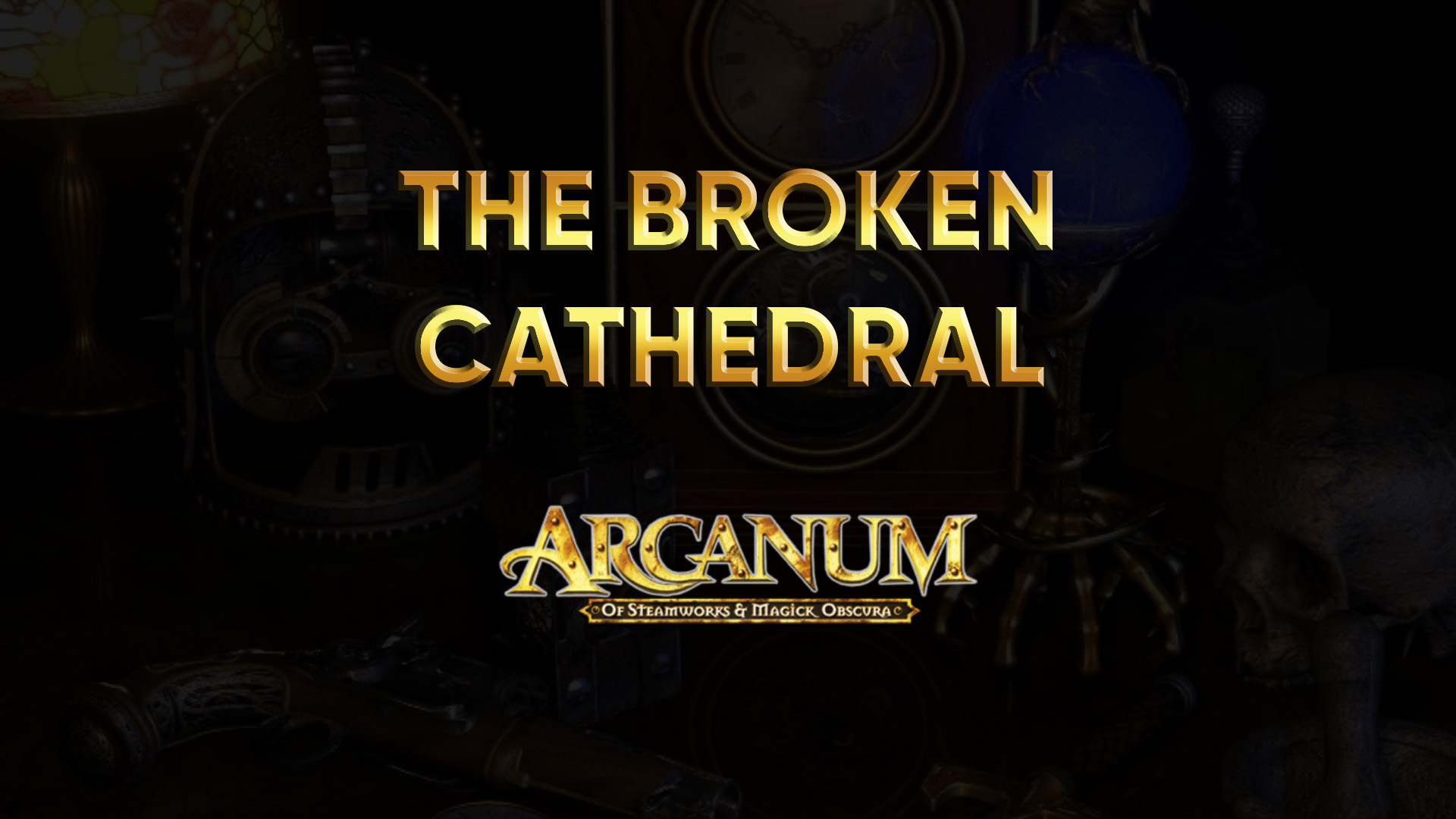 arcanum walkthrough the broken cathedral