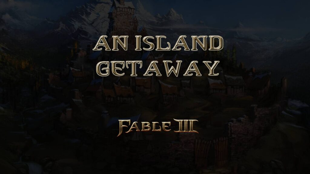 An Island Getaway – Fable III