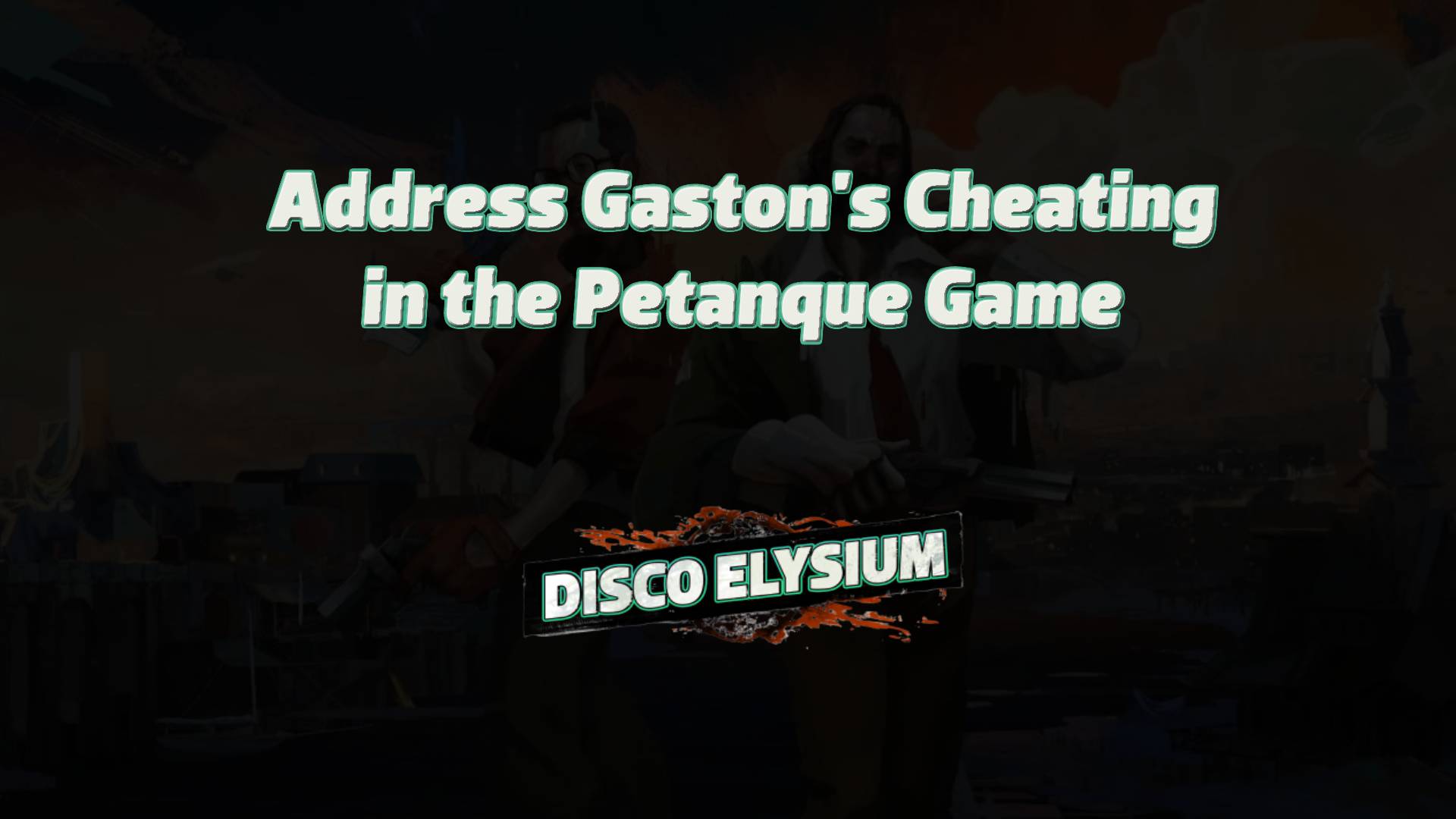 disco elysium address gaston's cheating in the petanque game featured image