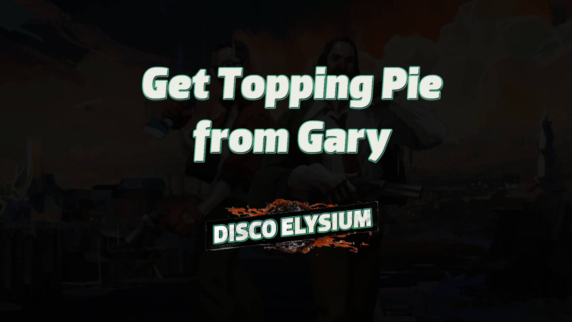 disco elysium get topping pie from gary featured image