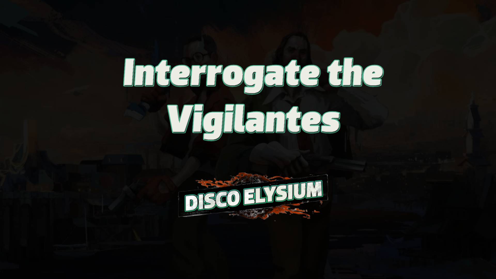 disco elysium interrogate the vigilantes featured image