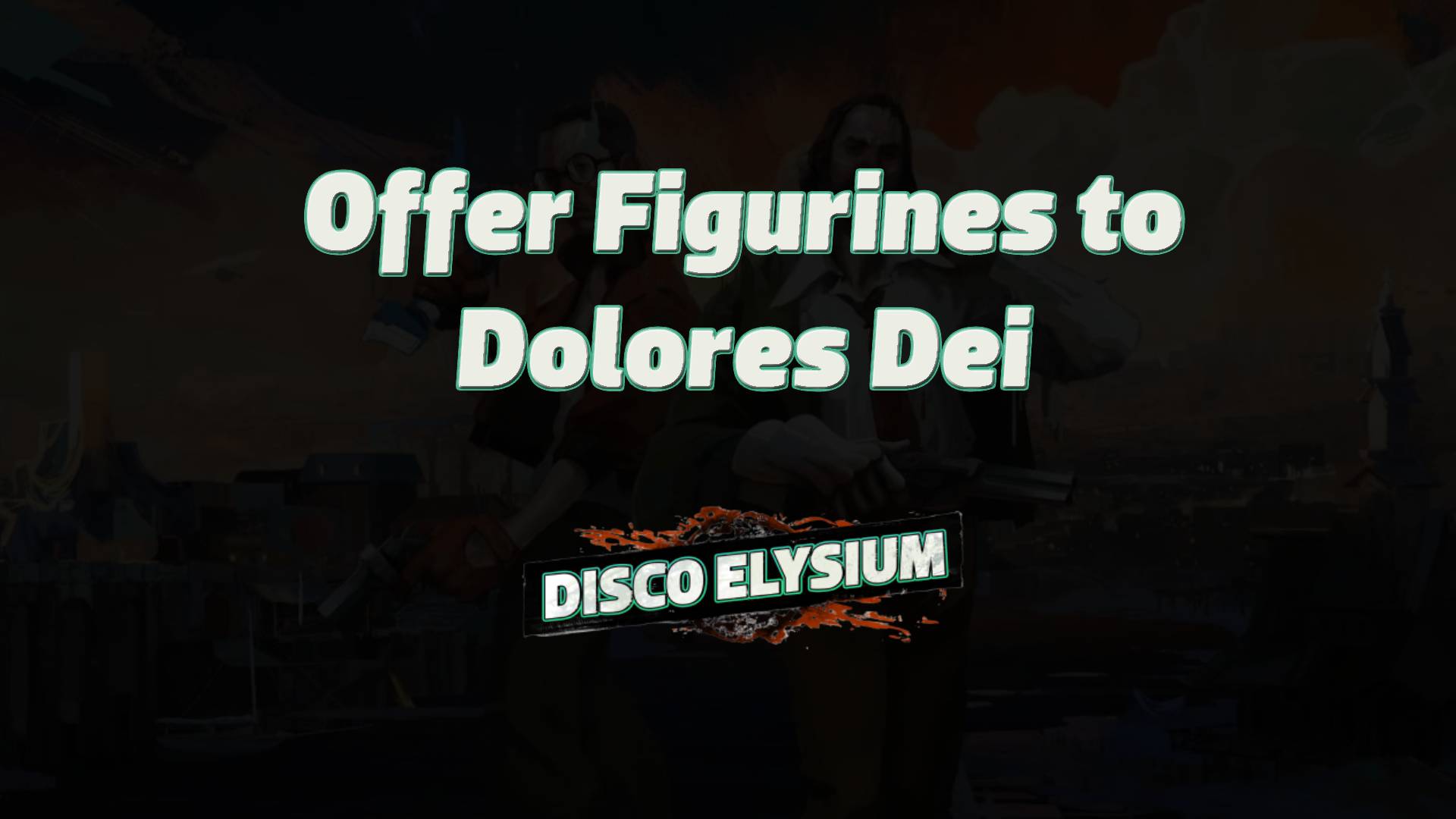 disco elysium offer figurines to dolores dei featured image