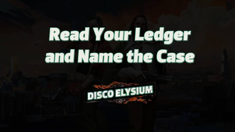 disco elysium read your ledger and name the case featured image